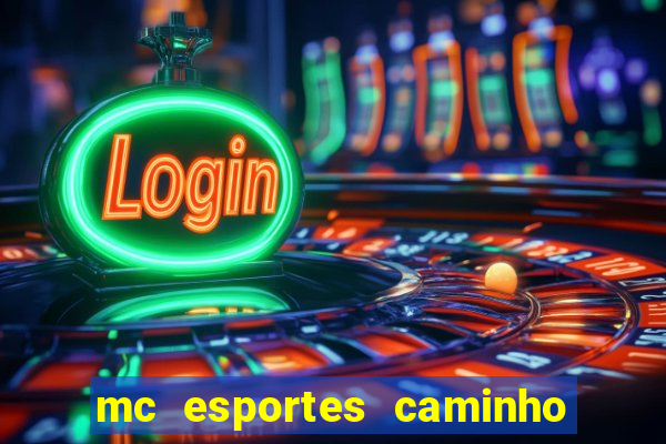 mc esportes caminho da sorte